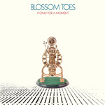 Blossom Toes - If Only For A Moment